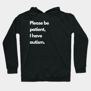 Please be patient, I have autism Hoodie